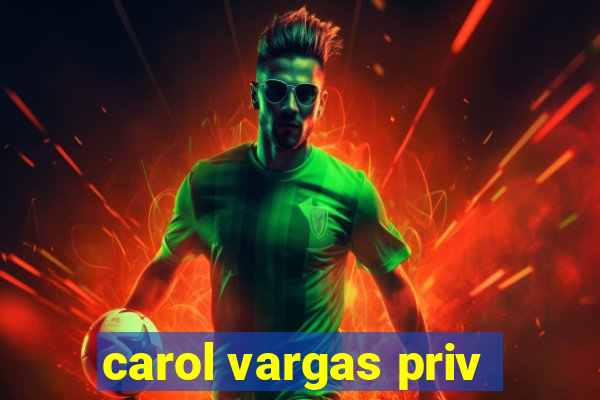 carol vargas priv